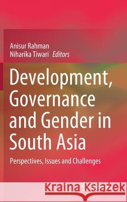 Development, Governance and Gender in South Asia: Perspectives, Issues and Challenges Anisur Rahman Niharika Tiwari 9789811651083 Springer - książka