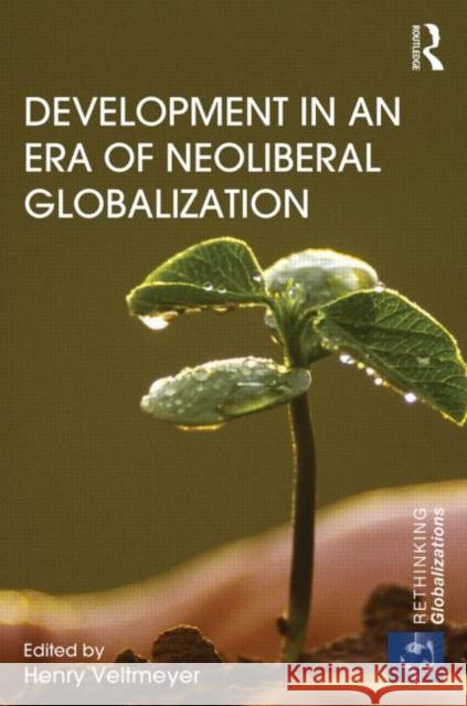 Development in an Era of Neoliberal Globalization Henry Veltmeyer 9780415830935 Routledge - książka