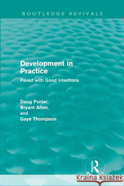 Development in Practice (Routledge Revivals): Paved with Good Intentions Porter, Doug 9780415616348 Routledge Revivals - książka