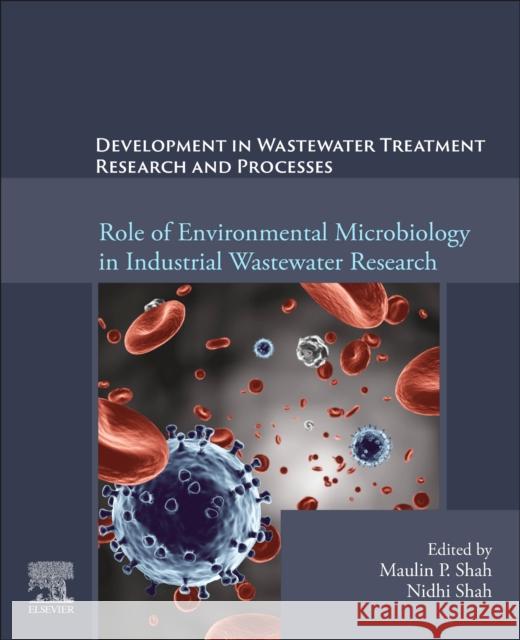 Development in Waste Water Treatment Research and Processes: Role of Environmental Microbiology in Industrial Wastewater Research Maulin P. Shah Nidhi Shah 9780443136092 Elsevier - książka