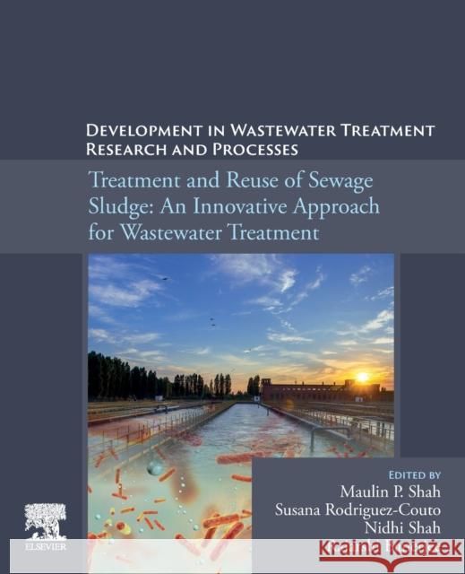Development in Waste Water Treatment Research and Processes: Treatment and Reuse of Sewage Sludge: An Innovative Approach for Wastewater Treatment Maulin P. Shah Susana Rodriguez-Couto Nidhi Shah 9780323855846 Elsevier - książka