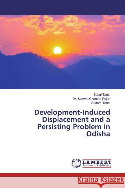 Development-Induced Displacement and a Persisting Problem in Odisha Tandi, Subal; Pujari, Dr. Saswat Chandra; Tandi, Sudam 9783659580260 LAP Lambert Academic Publishing - książka
