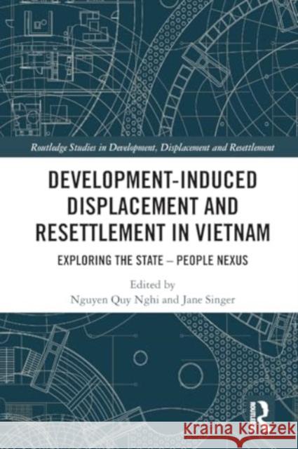 Development-Induced Displacement and Resettlement in Vietnam: Exploring the State - People Nexus Nguyen Qu Jane Singer 9780367761660 Routledge - książka