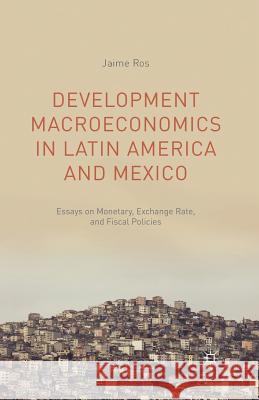 Development Macroeconomics in Latin America and Mexico: Essays on Monetary, Exchange Rate, and Fiscal Policies Ros, J. 9781349499472 Palgrave MacMillan - książka