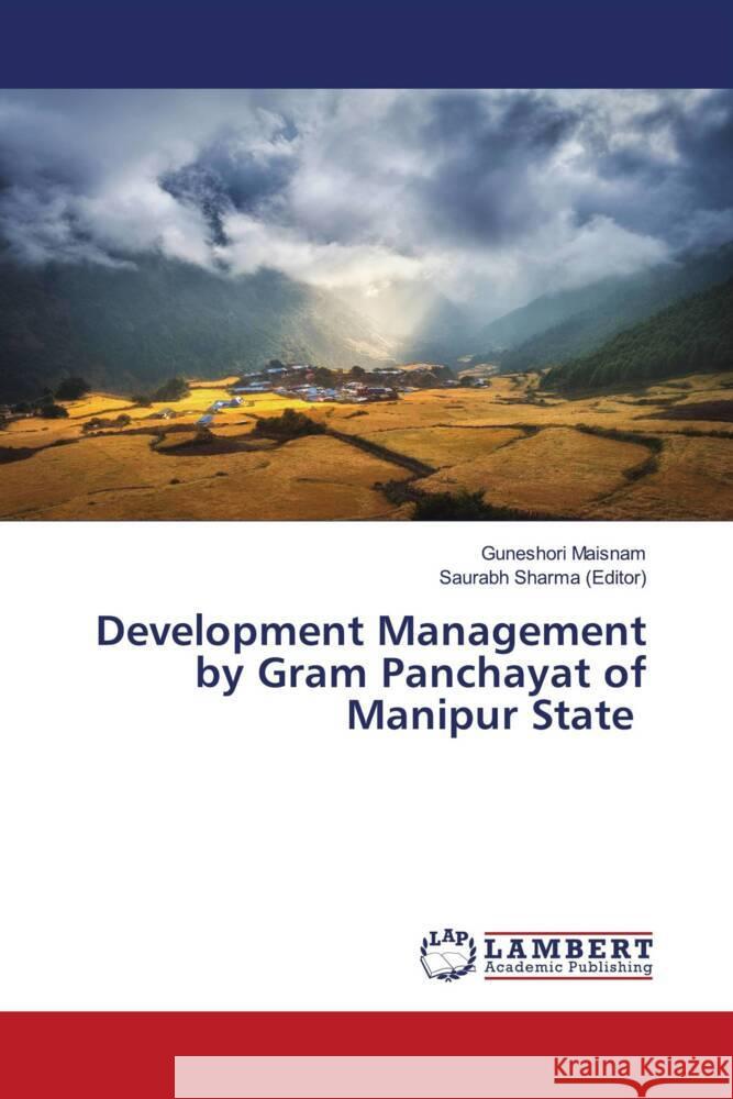 Development Management by Gram Panchayat of Manipur State Maisnam, Guneshori, Sharma (Editor), Saurabh 9786204209609 LAP Lambert Academic Publishing - książka