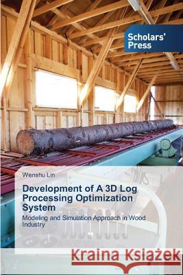 Development of A 3D Log Processing Optimization System Lin, Wenshu 9783639517002 Scholars' Press - książka