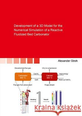 Development of a 3D Model for the Numerical Simulation of a Reactive Fluidized Bed Carbonator Alexander Stroh 9783844067521 Shaker Verlag GmbH, Germany - książka