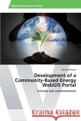 Development of a Community-Based Energy WebGIS Portal Kosar, Bernhard 9783639474992 AV Akademikerverlag - książka