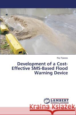 Development of a Cost-Effective SMS-Based Flood Warning Device Tipones Roy 9783659369315 LAP Lambert Academic Publishing - książka