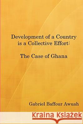 Development of a Country is a Collective Effort: The Case of Ghana Gabriel Awuah 9781409201922 Lulu.com - książka