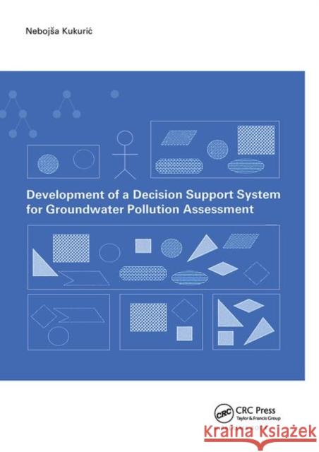 Development of a Decision Support System for Groundwater Pollution Assessment N. Kukuric 9781138475359 Taylor & Francis Ltd - książka
