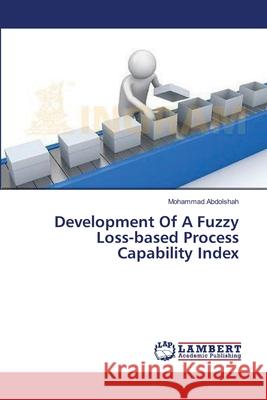 Development Of A Fuzzy Loss-based Process Capability Index Abdolshah, Mohammad 9783659460968 LAP Lambert Academic Publishing - książka