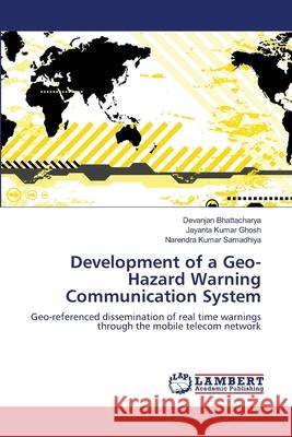 Development of a Geo-Hazard Warning Communication System Devanjan Bhattacharya Jayanta Kumar Ghosh Narendra Kumar Samadhiya 9783659213588 LAP Lambert Academic Publishing - książka