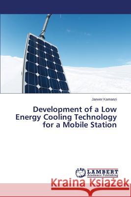 Development of a Low Energy Cooling Technology for a Mobile Station Kamanzi Janvier 9783659676895 LAP Lambert Academic Publishing - książka