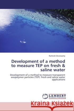 Development of a method to measure TEP on fresh & saline water Duraisamy, Ramesh 9783846502693 LAP Lambert Academic Publishing - książka