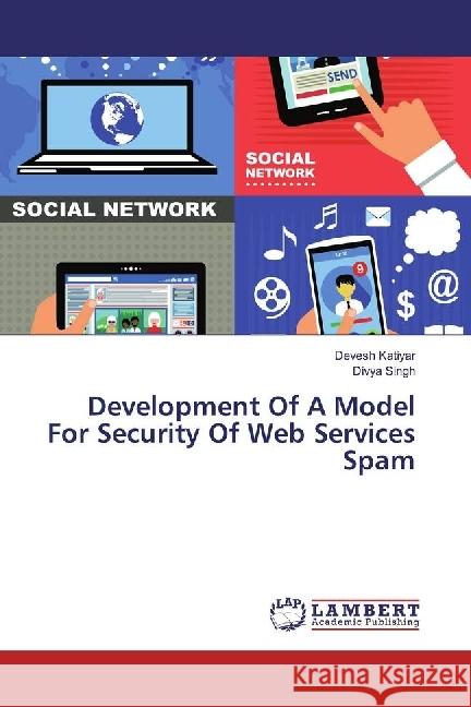 Development Of A Model For Security Of Web Services Spam Katiyar, Devesh; Singh, Divya 9786202005241 LAP Lambert Academic Publishing - książka