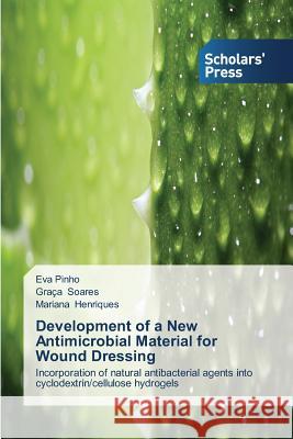 Development of a New Antimicrobial Material for Wound Dressing Pinho Eva                                Soares Graca                             Henriques Mariana 9783639663853 Scholars' Press - książka