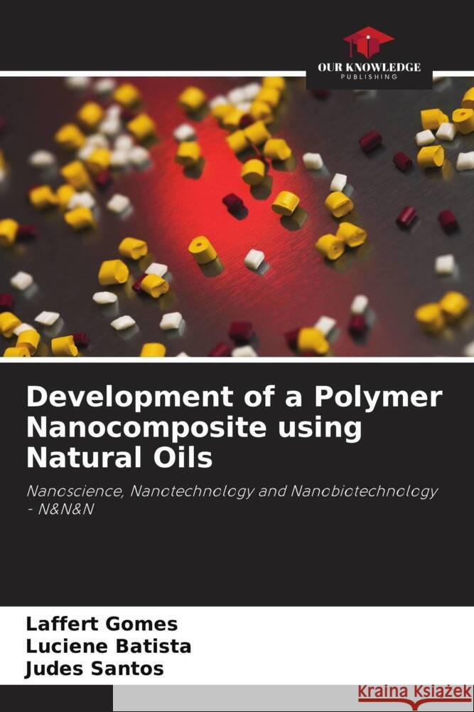 Development of a Polymer Nanocomposite using Natural Oils Laffert Gomes Luciene Batista Judes Santos 9786207288595 Our Knowledge Publishing - książka