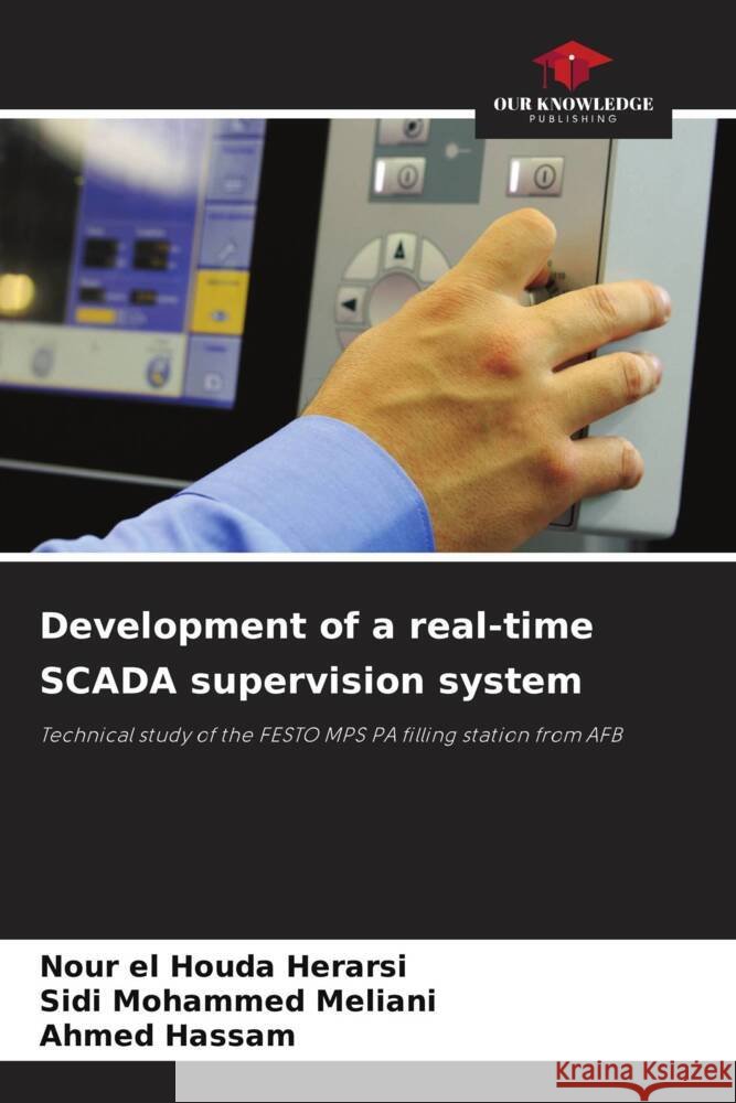 Development of a real-time SCADA supervision system Nour El Houda Herarsi Sidi Mohammed Meliani Ahmed Hassam 9786207190768 Our Knowledge Publishing - książka