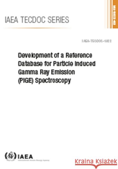 Development of a Reference Database for Particle Induced Gamma Ray Emission (Pige) Spectroscopy International Atomic Energy Agency 9789201063175 International Atomic Energy Agency - książka