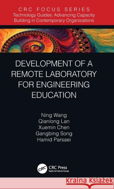 Development of a Remote Laboratory for Engineering Education Ning Wang Qianlong Lan Xuemin Chen 9780367334413 CRC Press - książka