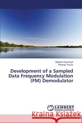 Development of a Sampled Data Frequency Modulation (FM) Demodulator Ogunseye Abiodun                         Yesufu Thomas 9783659619236 LAP Lambert Academic Publishing - książka