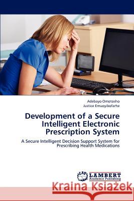 Development of a Secure Intelligent Electronic Prescription System Adebayo Omotosho Justice Emuoyibofarhe 9783659236082 LAP Lambert Academic Publishing - książka