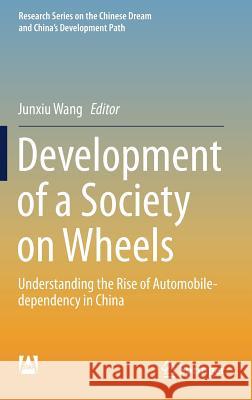 Development of a Society on Wheels: Understanding the Rise of Automobile-Dependency in China Wang, Junxiu 9789811322693 Springer - książka