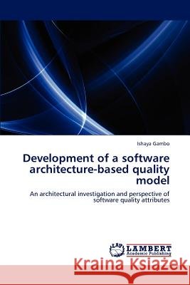 Development of a software architecture-based quality model Gambo, Ishaya 9783848436996 LAP Lambert Academic Publishing - książka