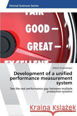 Development of a unified performance measurement system Stubenberger Robert 9783639631944 AV Akademikerverlag - książka