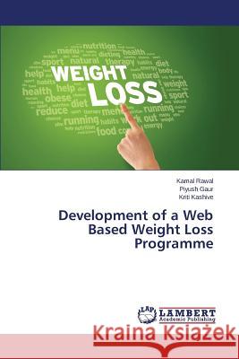 Development of a Web Based Weight Loss Programme Rawal Kamal                              Gaur Piyush                              Kashive Kriti 9783659624353 LAP Lambert Academic Publishing - książka