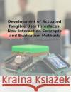 Development of Actuated Tangible User Interfaces: New Interaction Concepts and Evaluation Methods Eckard Riedenklau 9781523693917 Createspace Independent Publishing Platform