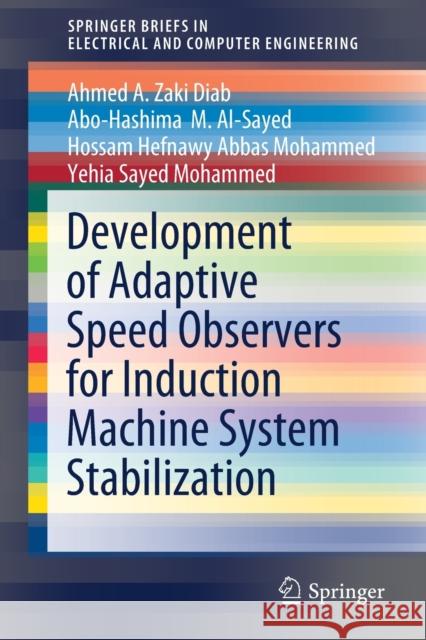 Development of Adaptive Speed Observers for Induction Machine System Stabilization Ahmed A. Zak Abo-Hashima M. Al-Sayed Hossam Hefnawy Abba 9789811522970 Springer - książka