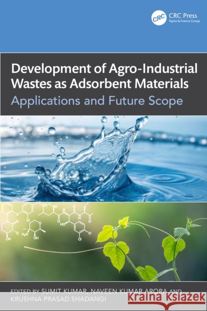 Development of Agro-Industrial Wastes as Adsorbent Materials: Applications and Future Scope Sumit Kumar Naveen Kumar Arora Krushna Prasad Shadangi 9781032685045 CRC Press - książka