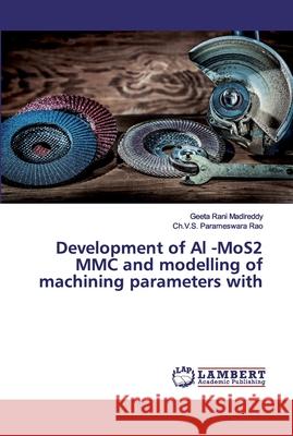 Development of Al -MoS2 MMC and modelling of machining parameters with Madireddy, Geeta Rani; Rao, Ch.V.S. Parameswara 9786202524834 LAP Lambert Academic Publishing - książka
