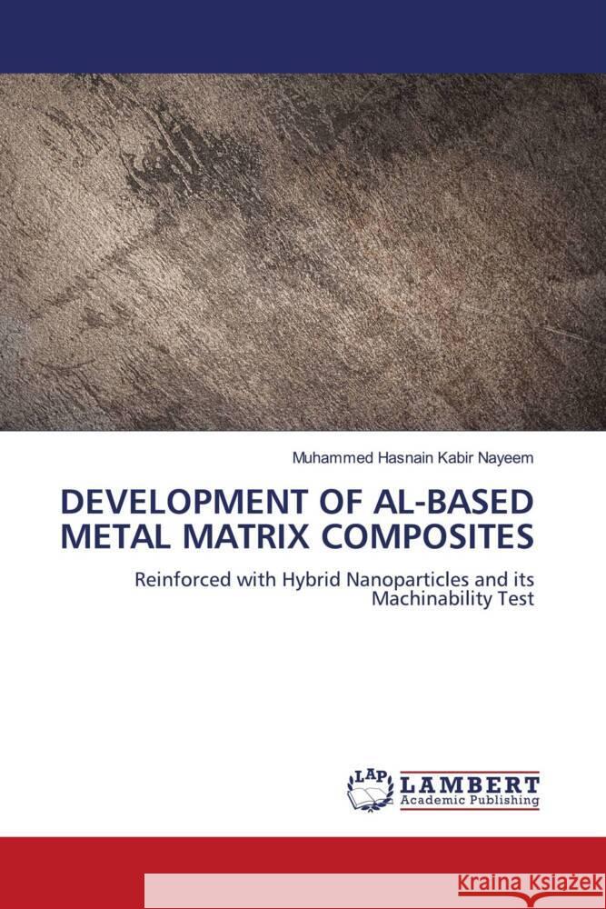 DEVELOPMENT OF AL-BASED METAL MATRIX COMPOSITES Nayeem, Muhammed Hasnain Kabir 9786208442514 LAP Lambert Academic Publishing - książka