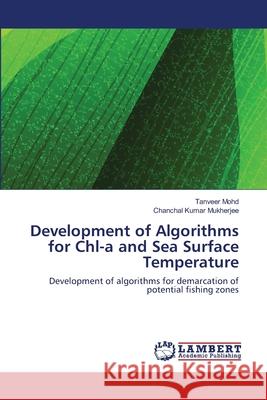 Development of Algorithms for Chl-a and Sea Surface Temperature Tanveer Mohd, Chanchal Kumar Mukherjee 9783659207143 LAP Lambert Academic Publishing - książka