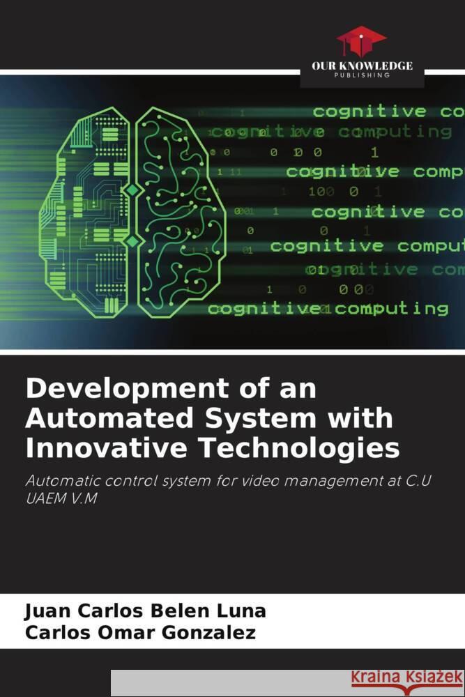 Development of an Automated System with Innovative Technologies Belen Luna, Juan Carlos, González, Carlos Omar 9786206511052 Our Knowledge Publishing - książka