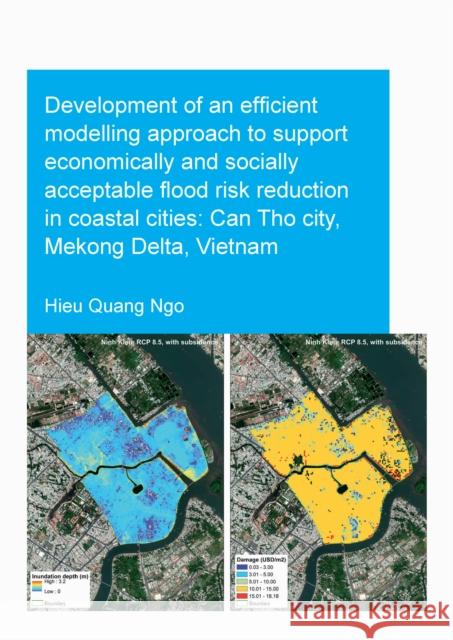 Development of an Efficient Modelling Approach to Support Economically and Socially Acceptable Flood Risk Reduction in Coastal Cities: Can Tho City, M Ngo, Hieu Quang 9781032229140 Taylor & Francis Ltd - książka