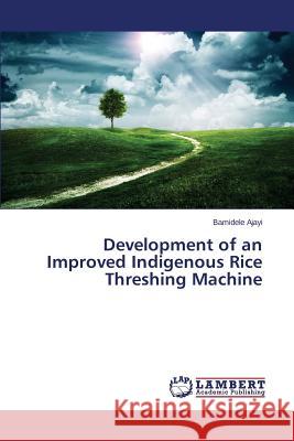 Development of an Improved Indigenous Rice Threshing Machine Ajayi Bamidele 9783659551314 LAP Lambert Academic Publishing - książka