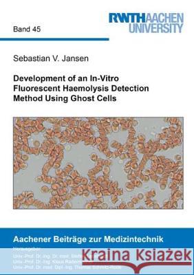 Development of an In-Vitro Fluorescent Haemolysis Detection Method Using Ghost Cells Sebastian Victor Jansen 9783844057041 Shaker Verlag GmbH, Germany - książka