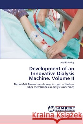 Development of an Innovative Dialysis Machine. Volume II Adel El-Hadidy 9786630202182 LAP Lambert Academic Publishing - książka
