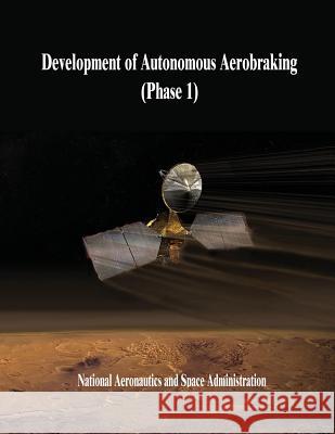 Development of Autonomous Aerobraking (Phase 1) National Aeronautics and Administration 9781503235007 Createspace - książka