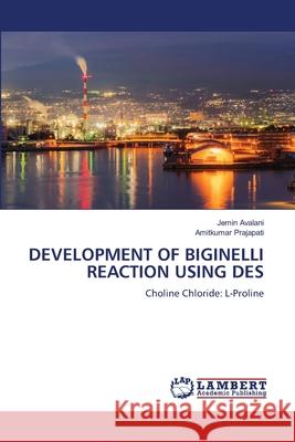DEVELOPMENT OF BIGINELLI REACTION USING DES Avalani, Jemin, Prajapati, Amitkumar 9786209246647 LAP Lambert Academic Publishing - książka