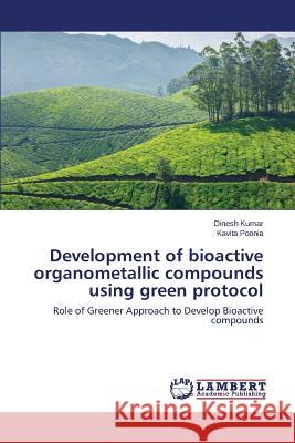 Development of bioactive organometallic compounds using green protocol Kumar Dinesh 9783659715471 LAP Lambert Academic Publishing - książka