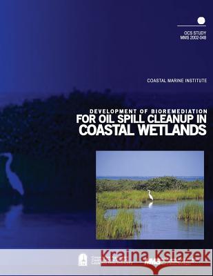 Development of Bioremediation for Oil Spill Cleanup in Coastal Wetlands U. S. Department of the Interior Mineral 9781505525052 Createspace - książka