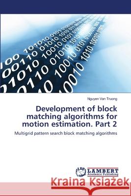 Development of block matching algorithms for motion estimation. Part 2 Van Truong, Nguyen 9786139827817 LAP Lambert Academic Publishing - książka