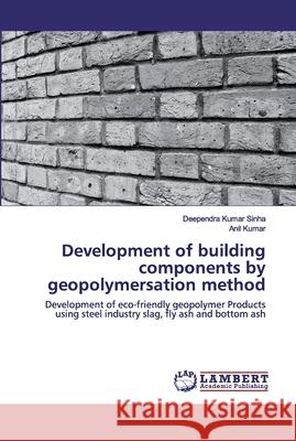 Development of building components by geopolymersation method Sinha, Deependra Kumar 9786202514804 LAP Lambert Academic Publishing - książka