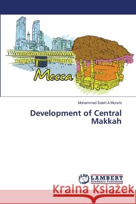 Development of Central Makkah Mohammed Saleh a Munshi 9783659410963 LAP Lambert Academic Publishing - książka