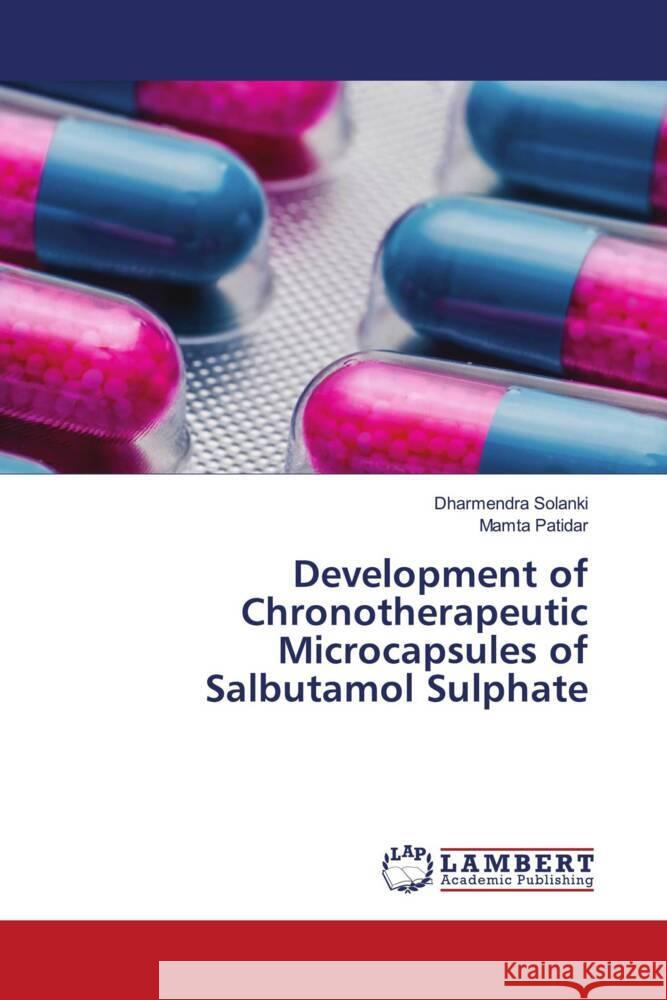 Development of Chronotherapeutic Microcapsules of Salbutamol Sulphate Solanki, Dharmendra, Patidar, Mamta 9786204210216 LAP Lambert Academic Publishing - książka